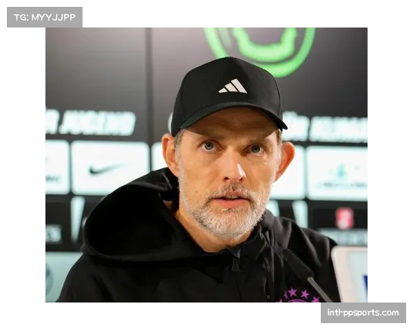 图赫尔赛前新闻发布会：在伊蒂哈德球场，我们必须展现出勇气